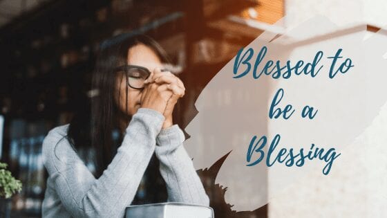 Read more about the article You are Blessed to be a Blessing